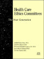 Health Care Ethics Committees: The Next Generation / Edition 1