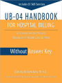 UB-04 Handbook for Hospital Billing, Without Answer Key / Edition 1