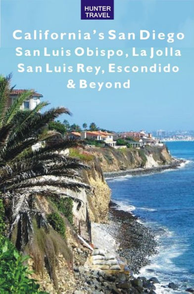 California's San Diego, San Luis Obispo, La Jolla, San Luis Rey, Escondido & Beyond