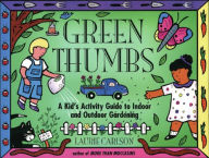 Title: Green Thumbs: A Kid's Activity Guide to Indoor and Outdoor Gardening, Author: Laurie Carlson