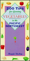 200 Tips for Growing Vegetables in the Pacific Northwest