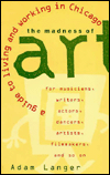 The Madness of Art: A Guide to Living and Working in Chicago