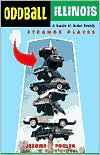 Oddball Illinois: A Guide to Some Really Strange Places