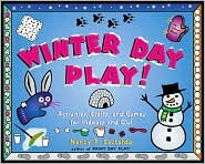 Winter Day Play!: Activities, Crafts, and Games for Indoors and Out