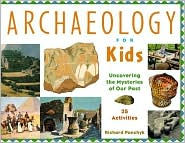 Title: Archaeology for Kids: Uncovering the Mysteries of Our Past, 25 Activities, Author: Richard Panchyk