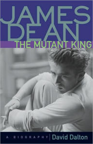 Title: James Dean: The Mutant King: A Biography, Author: David Dalton
