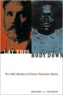 Lay This Body Down: The 1921 Murders of Eleven Plantation Slaves