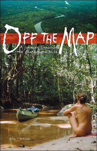 Off the Map: A Journey Through the Amazonian Wild