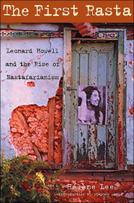 Title: The First Rasta: Leonard Howell and the Rise of Rastafarianism, Author: Hïlïne Lee