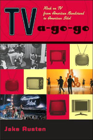 Title: TV-a-Go-Go: Rock on TV from American Bandstand to American Idol, Author: Jake Austen