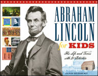 Title: Abraham Lincoln for Kids: His Life and Times with 21 Activities, Author: Janis Herbert
