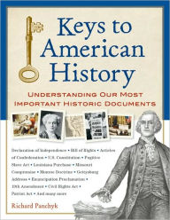 Title: Keys to American History: Understanding Our Most Important Historic Documents, Author: Richard Panchyk
