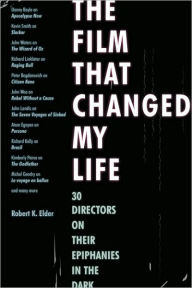 The Film That Changed My Life: 30 Directors on Their Epiphanies in the Dark