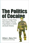 Alternative view 1 of The Politics of Cocaine: How U.S. Foreign Policy Has Created a Thriving Drug Industry in Central and South America