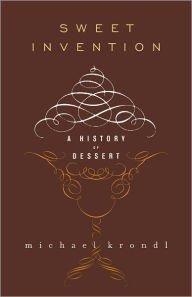 Sweet Invention: A History of Dessert