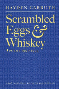 Title: Scrambled Eggs & Whiskey: Poems, 1991-1995, Author: Hayden Carruth