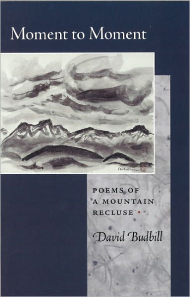 Moment to Moment: Poems of a Mountain Recluse