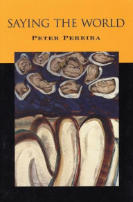 Title: Saying the World, Author: Peter Pereira