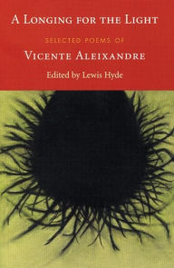 Title: A Longing for the Light: Selected Poems of Vicente Aleixandre, Author: Vincente Aleixandre