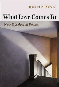 What Love Comes To: New and Selected Poems