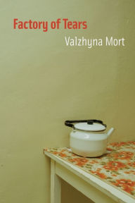 Title: Factory of Tears, Author: Valzhyna Mort
