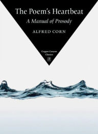 Title: The Poem's Heartbeat: A Manual of Prosody, Author: Alfred Corn