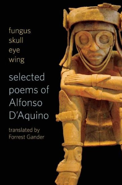 fungus skull eye wing: Selected Poems of Alfonso D'Aquino