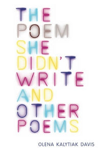 Title: The Poem She Didn't Write and Other Poems, Author: Olena Kalytiak Davis