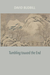 Title: Tumbling Toward the End, Author: David Budbill