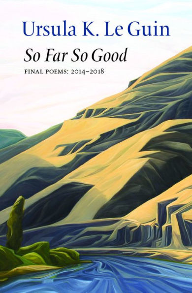 So Far So Good: Final Poems 2014-2018