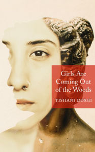Title: Girls Are Coming out of the Woods, Author: Tishani Doshi