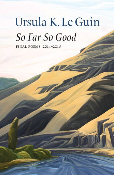 So Far So Good: Final Poems 2014-2018