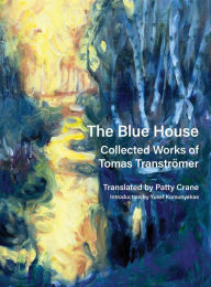 Title: The Blue House: Collected Works of Tomas Tranströmer, Author: Tomas Tranströmer