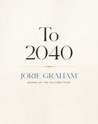Title: To 2040, Author: Jorie Graham