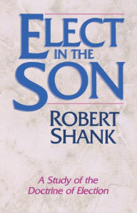 Title: Elect in the Son, Author: Robert Shank