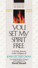 You Set My Spirit Free: A 40-Day Journey in the Company of John of the Cross