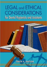 Title: Legal And Ethical Considerations For Dental Hygienists And Assistants / Edition 1, Author: Judith Ann Davison JD