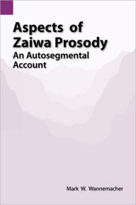 Title: Aspects of Zaiwa Prosody: An Autosegmental Account, Author: Mark W Wannemacher