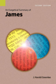 Title: An Exegetical Summary of James, 2nd Edition, Author: J Harold Greenlee