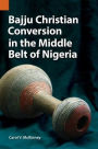 Bajju Christian Conversion in the Middle Belt of Nigeria