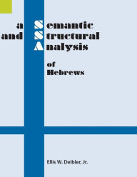 Title: A Semantic and Structural Analysis of Hebrews, Author: Ellis W Deibler