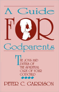 Title: Guide for Godparents, Author: Peter Garrison