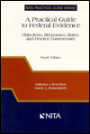 A Practical Guide to Federal Evidence: Objections, Responses, Rules, and Practice Commentary