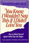 You Know I Wouldn't Say This if I Didn't Love You: How to Defend Yourself against Verbal Zaps & Zingers