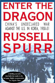 Enter the Dragon: China's Undeclared War against the U.S. in Korea, 1950-51
