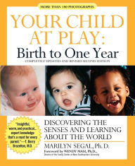 Title: Your Child at Play: Birth to One Year: Discovering the Senses and Learning about the World, Author: Marilyn Segal PhD