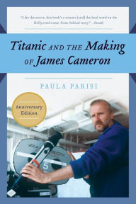 Title: Titanic and the Making of James Cameron, Author: Paula Parisi
