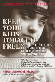How to Help Your Kids Choose to Be Tobacco-Free: A Guide for Parents of Children Ages 3 Through 19