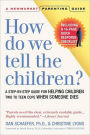 How Do We Tell the Children? Third Edition: A Step-By-Step Guide for Helping Children Two to Teen Cope When Someone Dies