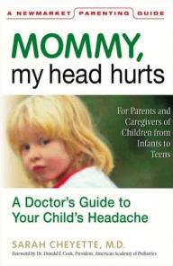 Mommy, My Head Hurts: A Doctor's Guide to Your Child's Headache